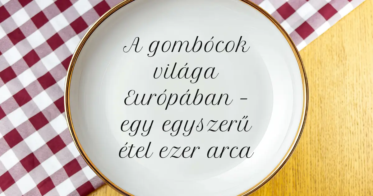 Európai gombócok különböző fajtái