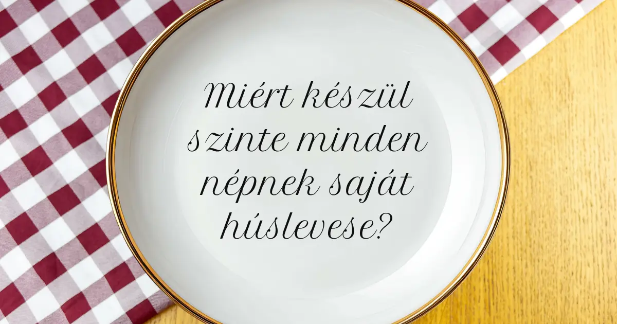 Különböző húslevesek a világ minden tájáról
